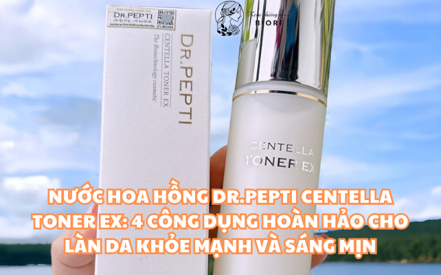 Nước hoa hồng Dr.Pepti Centella Toner EX: 4 công dụng hoàn hảo cho làn da khỏe mạnh và sáng mịn