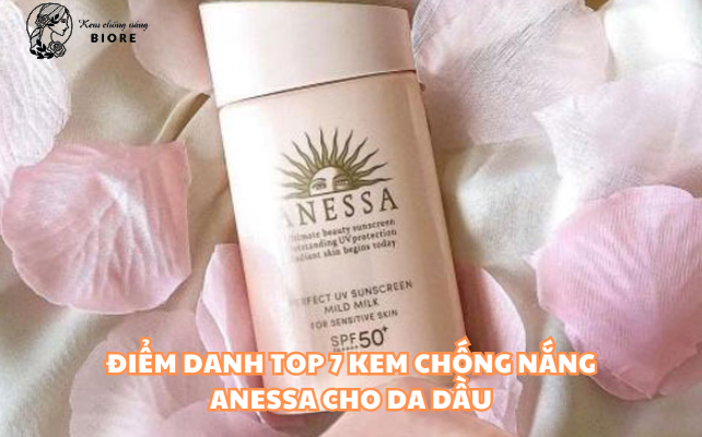 Điểm Danh Top 7 Kem Chống Nắng Anessa Cho Da Dầu