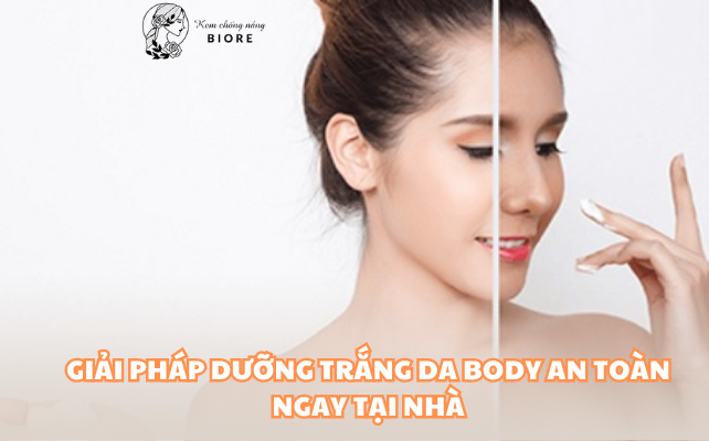 Giải pháp dưỡng trắng da body an toàn ngay tại nhà