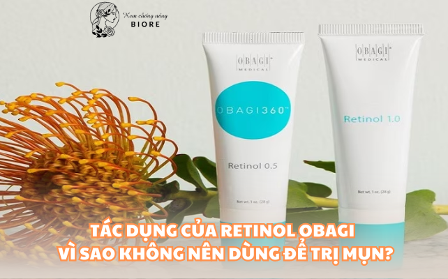 Tác dụng của Retinol Obagi – vì sao không nên dùng để trị mụn?