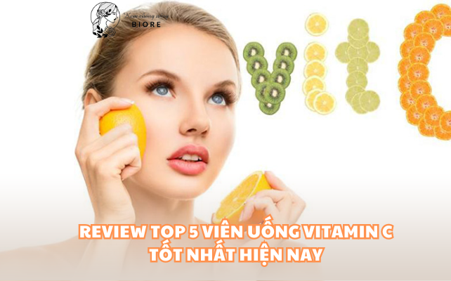 Review TOP 5 viên uống vitamin C tốt nhất hiện nay