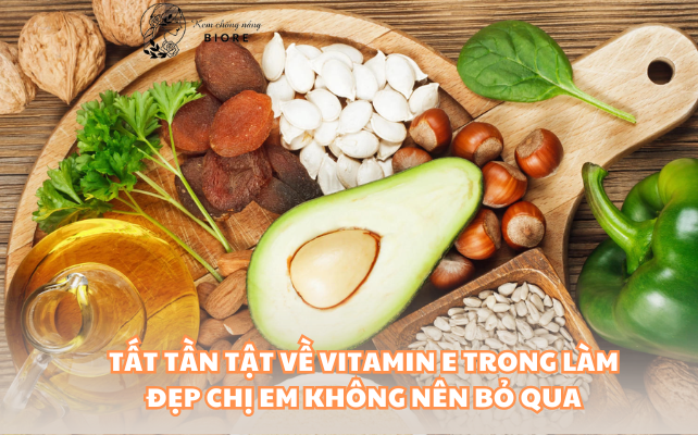 Tất tần tật về Vitamin E trong làm đẹp chị em không nên bỏ qua