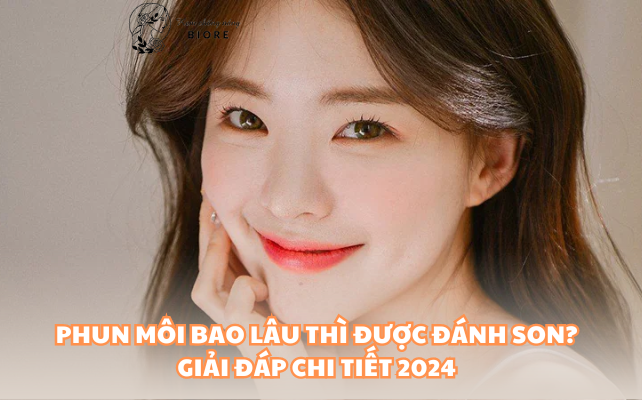 Phun môi bao lâu thì được đánh son? Giải đáp CHI TIẾT 2024