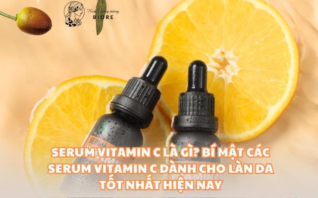 Serum vitamin C là gì? Bí mật các Serum vitamin C dành cho làn da tốt nhất hiện nay