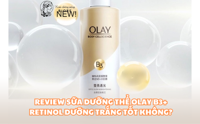 Review Sữa Dưỡng Thể Olay B3+ Retinol Dưỡng Trắng Tốt Không?