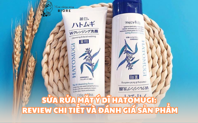 Sửa Rửa Mặt Ý Dĩ Hatomugi: Review Chi Tiết và Đánh Giá Sản Phẩm