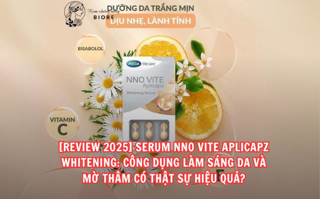 [Review 2025] Serum NNO Vite Aplicapz Whitening: Công Dụng Làm Sáng Da và Mờ Thâm Có Thật Sự Hiệu Quả?