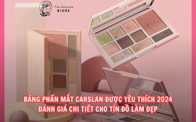 Bảng Phấn Mắt Carslan Được Yêu Thích 2024 – Đánh Giá Chi Tiết Cho Tín Đồ Làm Đẹp