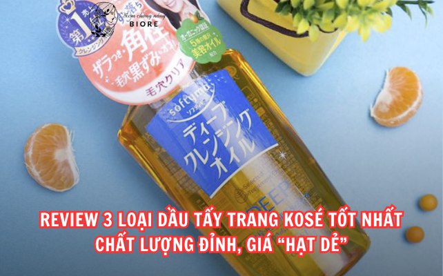 Điểm Danh Top 3 Dầu Tẩy Trang Kosé Chất Lượng, Giá “Hạt Dẻ”