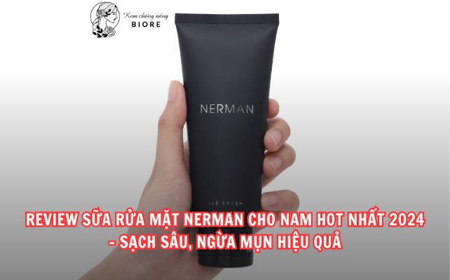 Review Sữa Rửa Mặt Nerman Cho Nam Hot Nhất 2024 – Sạch Sâu, Ngừa Mụn Hiệu Quả