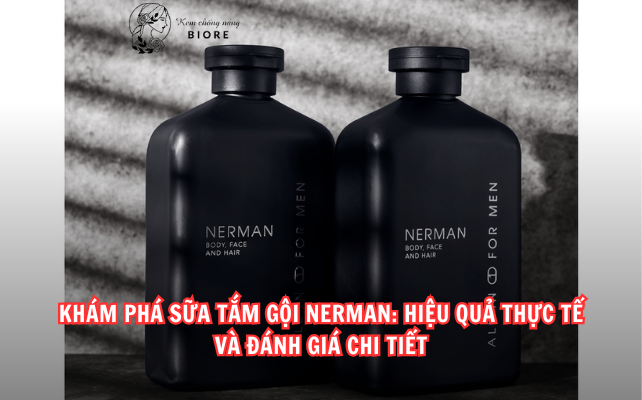 Khám Phá Sữa Tắm Gội Nerman: Hiệu Quả Thực Tế và Đánh Giá Chi Tiết