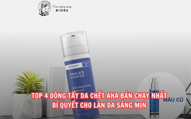 Top 4 Dòng Tẩy Da Chết AHA Bán Chạy Nhất – Bí Quyết Cho Làn Da Sáng Mịn