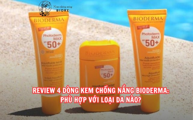 Review 4 Dòng Kem Chống Nắng Bioderma: Phù Hợp Với Loại Da Nào?