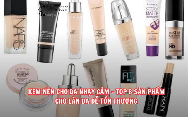 Kem nền cho da nhạy cảm – Top 8 sản phẩm cho làn da dễ tổn thương