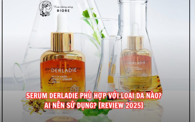 Serum Derladie Phù Hợp Với Loại Da Nào? Ai Nên Sử Dụng? [Review 2025]